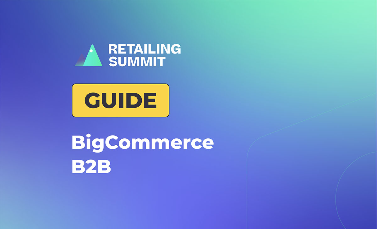 BigCommerce B2B Edition: The Complete Guide for B2B and Retail Brands